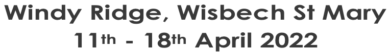 Windy Ridge, Wisbech St Mary  11th - 18th April 2022